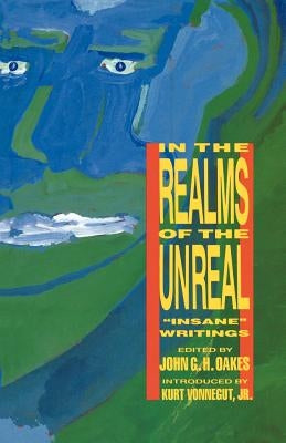 In the Realms of the Unreal: Insane Writings by Oakes, John G. H.