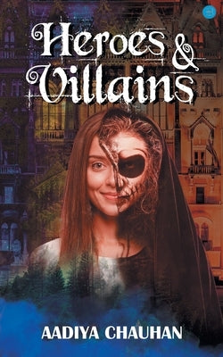 Heroes & Villains by Chauhan, Aadiya