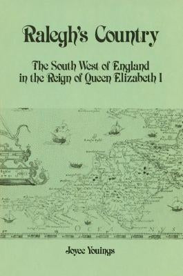 Ralegh's Country: The South West of England in the Reign of Queen Elizabeth I by Youings, Joyce