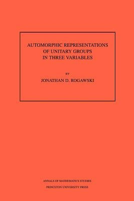 Automorphic Representation of Unitary Groups in Three Variables. (Am-123), Volume 123 by Rogawski, Jonathan David