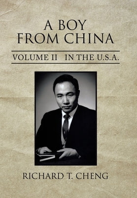 A Boy from China: Volume Ii in the U.S.A. by Cheng, Richard T.