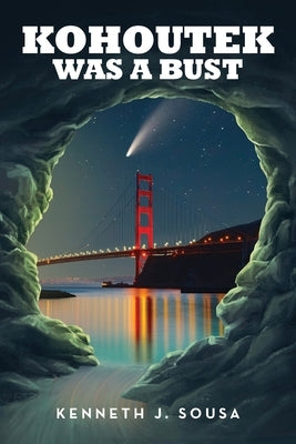 Kohoutek Was A Bust by Sousa, Kenneth J.