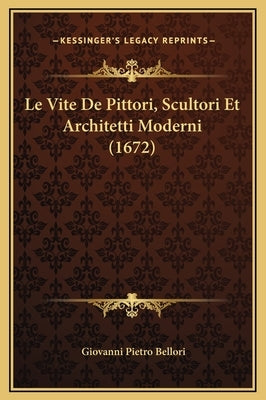 Le Vite de Pittori, Scultori Et Architetti Moderni (1672) by Bellori, Giovanni Pietro