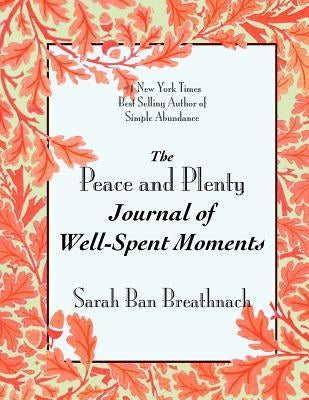 The Peace and Plenty Journal of Well-Spent Moments by Ban Breathnach, Sarah
