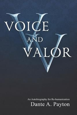 Voice and Valor: An Autobiography for Rehumanization by Payton M. Ed, Dante a.