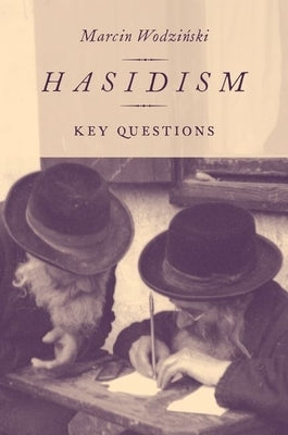 Hasidism: Key Questions by Wodzinski, Marcin
