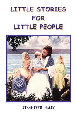 Little Stories for Little People by Haley, Jeannette