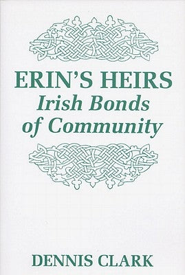 Erin's Heirs: Irish Bonds of Community by Clark, Dennis