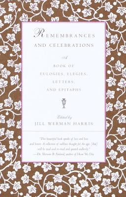 Remembrances and Celebrations: A Book of Eulogies, Elegies, Letters, and Epitaphs by Harris, Jill Werman