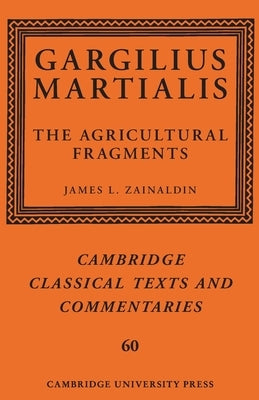 Gargilius Martialis: The Agricultural Fragments by Zainaldin, James L.