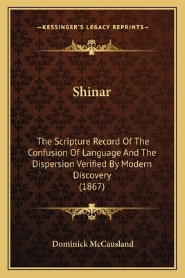 Shinar: The Scripture Record Of The Confusion Of Language And The Dispersion Verified By Modern Discovery (1867) by McCausland, Dominick