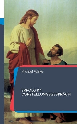 Erfolg im Vorstellungsgespräch: 74 Fragen und Antworten zu Ihrer Vorbereitung by Felske, Michael