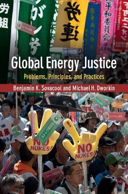 Global Energy Justice: Problems, Principles, and Practices by Sovacool, Benjamin K.