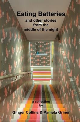 Eating Batteries: and other stories from the middle of the night by Collins, Ginger
