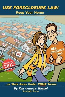 Use Foreclosure Law!: Second Edition - 2012 by Kappel, Ken "postman"