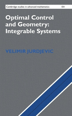 Optimal Control and Geometry: Integrable Systems by Jurdjevic, Velimir