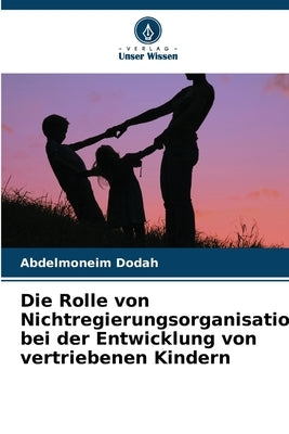 Die Rolle von Nichtregierungsorganisationen bei der Entwicklung von vertriebenen Kindern by Dodah, Abdelmoneim