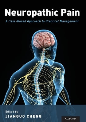 Neuropathic Pain: A Case-Based Approach to Practical Management by Cheng, Jianguo