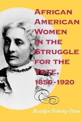 African American Women in the Struggle for the Vote, 1850 1920 by Terborg-Penn, Rosalyn