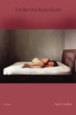 This Bed Our Bodies Shaped by Lindner, April