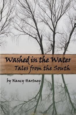 Washed in the Water: Tales from the South by Hartney, Nancy