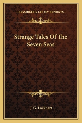 Strange Tales of the Seven Seas by Lockhart, J. G.