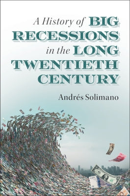 A History of Big Recessions in the Long Twentieth Century by Solimano, Andrés