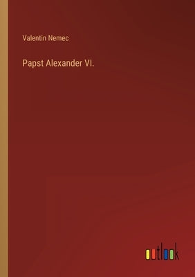 Papst Alexander VI. by Nemec, Valentin