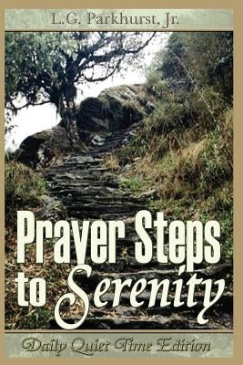 Prayer Steps to Serenity Daily Quiet Time Edition by Parkhurst, Louis Gifford