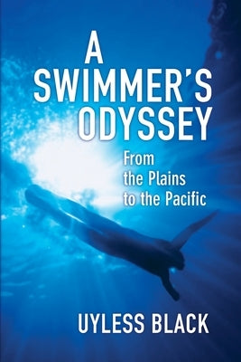A Swimmer's Odyssey: From the Plains to the Pacific by Black, Uyless