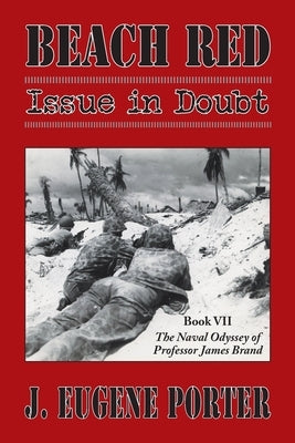 Beach Red: Issue in Doubt: The Naval Odyssey of Professor James Brand by Porter, J. Eugene
