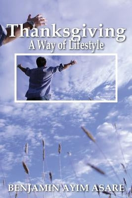 Thanksgiving, A Way of Lifestyle by Ayim Asare, Benjamin