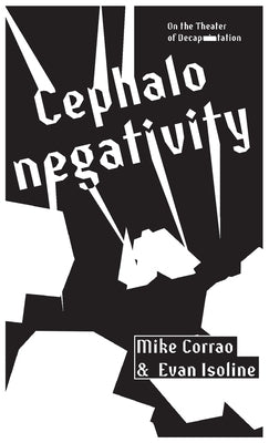 Cephalonegativity: On the Theater of Decapitation by Corrao, Mike