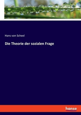 Die Theorie der sozialen Frage by Scheel, Hans Von