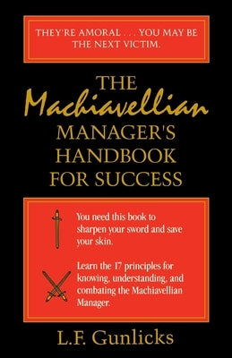 The Machiavellian Manager's Handbook for Success by Gunlicks, L. F.