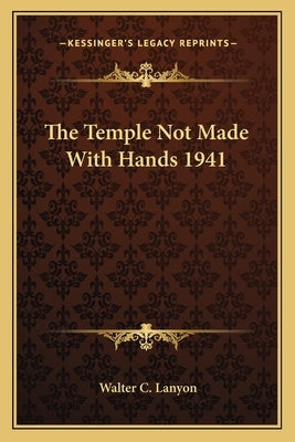 The Temple Not Made with Hands 1941 by Lanyon, Walter C.
