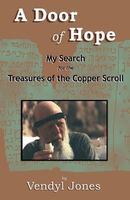 A Door of Hope: My Search for the Treasures of the Copper Scroll by Jones, Vendyl