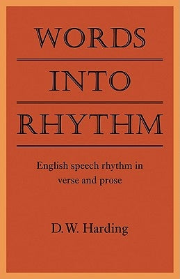 Words Into Rhythm: English Speech Rhythm in Verse and Prose by Harding, D. W.