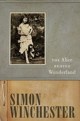 The Alice Behind Wonderland by Winchester, Simon