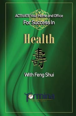 ACTIVATE YOUR Home and Office For Success in Health: With Feng Shui by Ashton, Termina