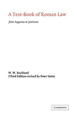 A Text-Book of Roman Law: From Augustus to Justinian by Buckland, W. W.