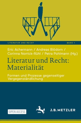 Literatur Und Recht: Materialität: Formen Und Prozesse Gegenseitiger Vergegenständlichung by Achermann, Eric