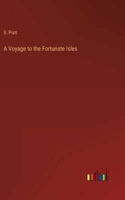 A Voyage to the Fortunate Isles by Piatt, S.