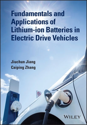Fundamentals and Applications of Lithium-Ion Batteries in Electric Drive Vehicles by Jiang, Jiuchun