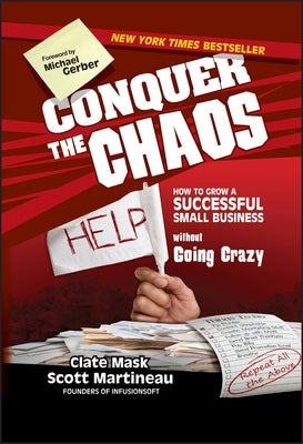 Conquer the Chaos: How to Grow a Successful Small Business Without Going Crazy by Mask, Clate