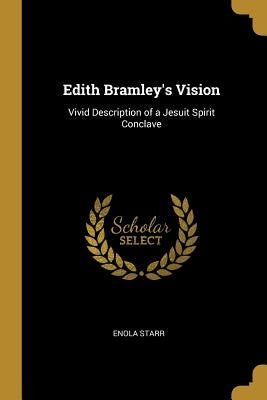 Edith Bramley's Vision: Vivid Description of a Jesuit Spirit Conclave by Starr, Enola