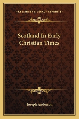 Scotland in Early Christian Times by Anderson, Joseph