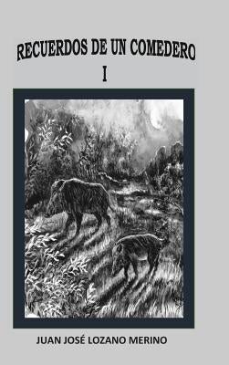Recuerdos de Un Comedero I by Lozano Merino, Juan José