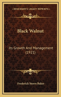 Black Walnut: Its Growth and Management (1921) by Baker, Frederick Storrs