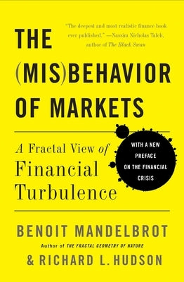The Misbehavior of Markets: A Fractal View of Financial Turbulence by Mandelbrot, Benoit